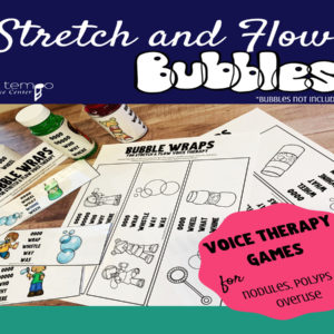 Stretch and Flow Bubbles for Voice Therapy