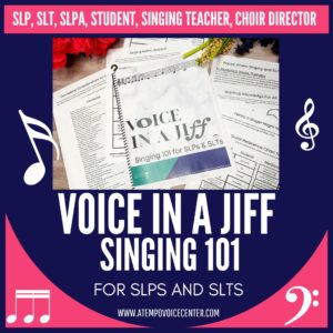 Voice in a Jiff: Singing 101 for SLPs and SLTs